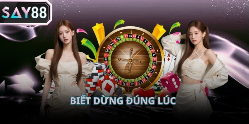 Biết dừng đúng lúc là yếu tố quan trọng giúp bảo toàn kết quả đạt được