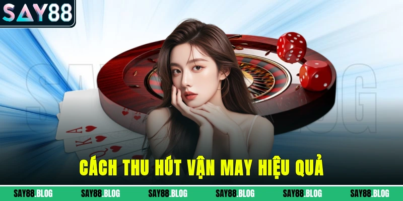 Cách thu hút vận may hiệu quả