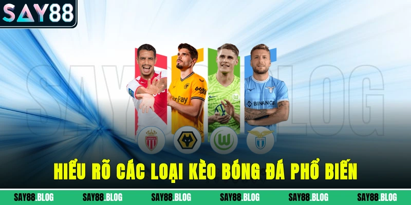 Hiểu rõ các loại kèo bóng đá phổ biến