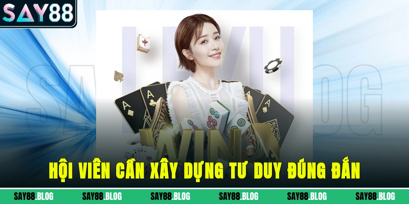 Hội viên cần xây dựng tư duy đúng đắn