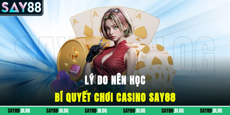 Lý do nên học bí quyết chơi casino SAY88