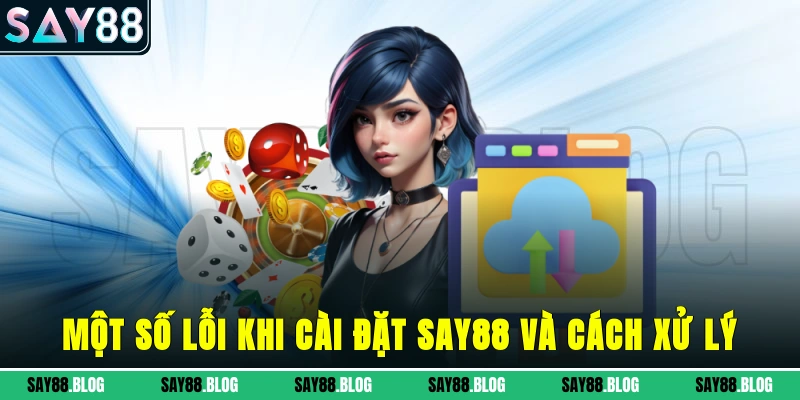 Một số lỗi khi cài đặt SAY88 và cách xử lý