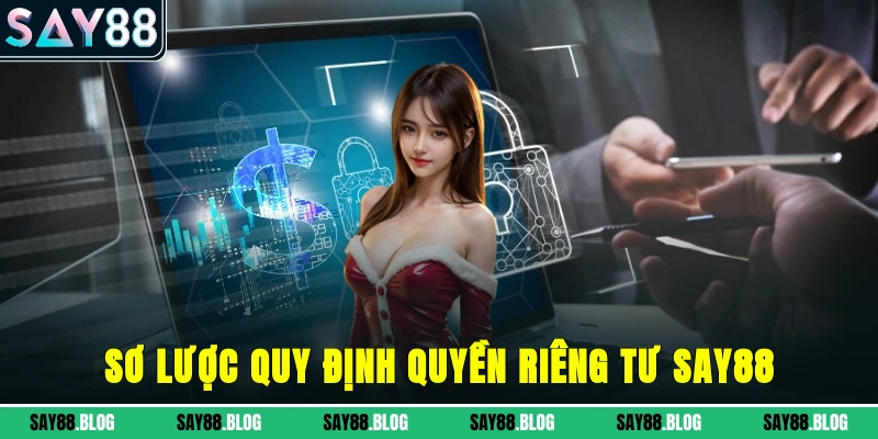 Sơ lược quy định quyền riêng tư SAY88