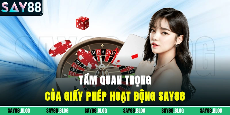 Tầm quan trọng của giấy phép hoạt động SAY88