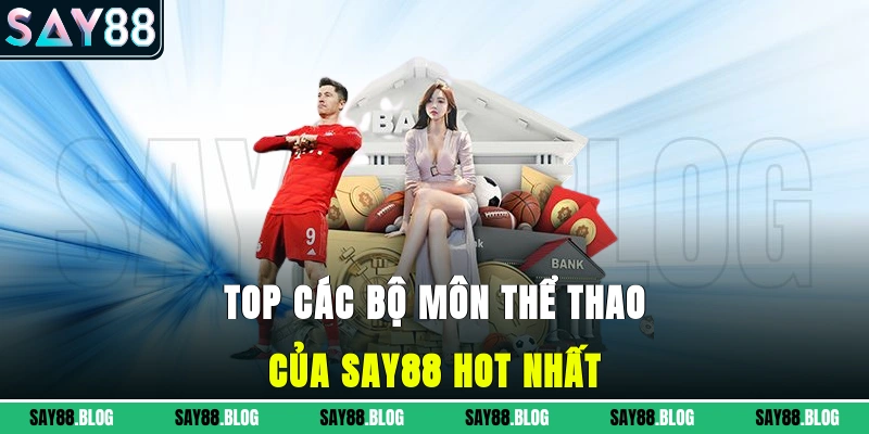 Top các bộ môn thể thao của SAY88 hot nhất