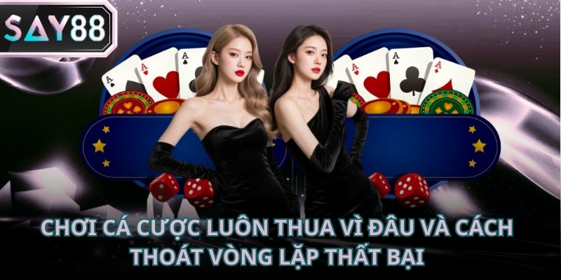Chơi cá cược luôn thua